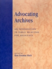 Advocating Archives : An Introduction to Public Relations for Archivists - Book