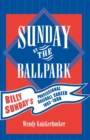 Sunday at the Ballpark : Billy Sunday's Professional Baseball Career, 1883-1890 - Book