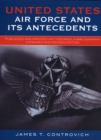 United States Air Force and Its Antecedents : Published and Printed Unit Histories, A Bibliography - Book