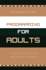 Programming for Adults : A Guide for Small- and Medium-Sized Libraries - Book