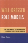 Well-Dressed Role Models : The Portrayal of Women in Biographies for Children - Book