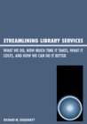 Streamlining Library Services : What We Do, How Much Time It Takes, What It Costs, and How We Can Do It Better - Book