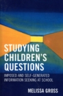 Studying Children's Questions : Imposed and Self-Generated Information Seeking at School - Book