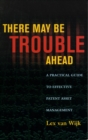 There May Be Trouble Ahead : A Practical Guide to Effective Patent Asset Management - Book
