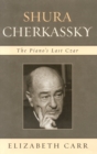 Shura Cherkassky : The Piano's Last Czar - Book