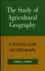 The Study of Agricultural Geography : A Scholarly Guide and Bibliography - Book