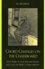 Chord Changes on the Chalkboard : How Public School Teachers Shaped Jazz and the Music of New Orleans - Book