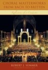 Choral Masterworks from Bach to Britten : Reflections of a Conductor - Book
