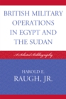 British Military Operations in Egypt and the Sudan : A Selected Bibliography - Book