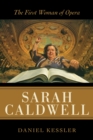 Sarah Caldwell : The First Woman of Opera - Book