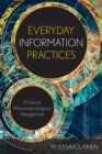 Everyday Information Practices : A Social Phenomenological Perspective - Book