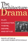 The Architecture of Drama : Plot, Character, Theme, Genre and Style - Book