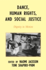 Dance, Human Rights, and Social Justice : Dignity in Motion - Book