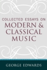 Collected Essays on Modern and Classical Music - Book