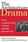 The Architecture of Drama : Plot, Character, Theme, Genre and Style - eBook