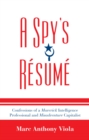 Spy's Resume : Confessions of a Maverick Intelligence Professional and Misadventure Capitalist - eBook