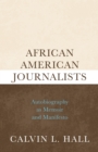 African American Journalists : Autobiography as Memoir and Manifesto - eBook