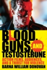 Blood, Guns, and Testosterone : Action Films, Audiences, and a Thirst for Violence - Book