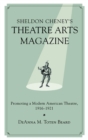 Sheldon Cheney's Theatre Arts Magazine : Promoting a Modern American Theatre, 1916-1921 - Book