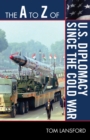 The A to Z of U.S. Diplomacy since the Cold War - Book