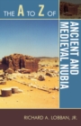 The A to Z of Ancient and Medieval Nubia - Book