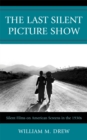 The Last Silent Picture Show : Silent Films on American Screens in the 1930s - Book