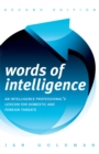 Words of Intelligence : An Intelligence Professional's Lexicon for Domestic and Foreign Threats - Book