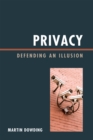 Privacy : Defending an Illusion - Book