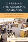 Creating the Academic Commons : Guidelines for Learning, Teaching, and Research - Book