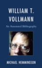 William T. Vollmann : An Annotated Bibliography - Book