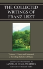 The Collected Writings of Franz Liszt : Essays and Letters of a Traveling Bachelor of Music - Book