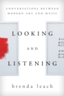 Looking and Listening : Conversations between Modern Art and Music - Book