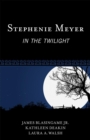 Stephenie Meyer : In the Twilight - Book