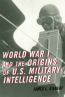 World War I and the Origins of U.S. Military Intelligence - Book