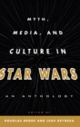 Myth, Media, and Culture in Star Wars : An Anthology - Book