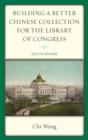 Building a Better Chinese Collection for the Library of Congress : Selected Writings - Book