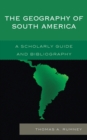 The Geography of South America : A Scholarly Guide and Bibliography - Book