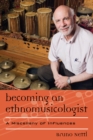 Becoming an Ethnomusicologist : A Miscellany of Influences - Book