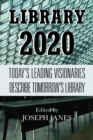 Library 2020 : Today's Leading Visionaries Describe Tomorrow's Library - Book