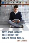 Developing Library Collections for Today's Young Adults - Book