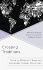 Crossing Traditions : American Popular Music in Local and Global Contexts - Book
