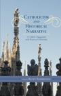 Catholicism and Historical Narrative : A Catholic Engagement with Historical Scholarship - Book
