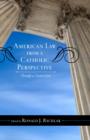 American Law from a Catholic Perspective : Through a Clearer Lens - Book