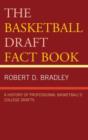 The Basketball Draft Fact Book : A History of Professional Basketball's College Drafts - Book