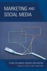 Marketing and Social Media : A Guide for Libraries, Archives, and Museums - Book