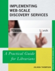 Implementing Web-Scale Discovery Services : A Practical Guide for Librarians - Book