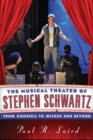 The Musical Theater of Stephen Schwartz : From Godspell to Wicked and Beyond - Book