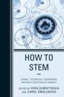 How to STEM : Science, Technology, Engineering, and Math Education in Libraries - Book