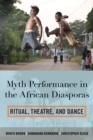 Myth Performance in the African Diasporas : Ritual, Theatre, and Dance - Book