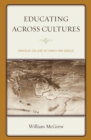Educating across Cultures : Anatolia College in Turkey and Greece - Book